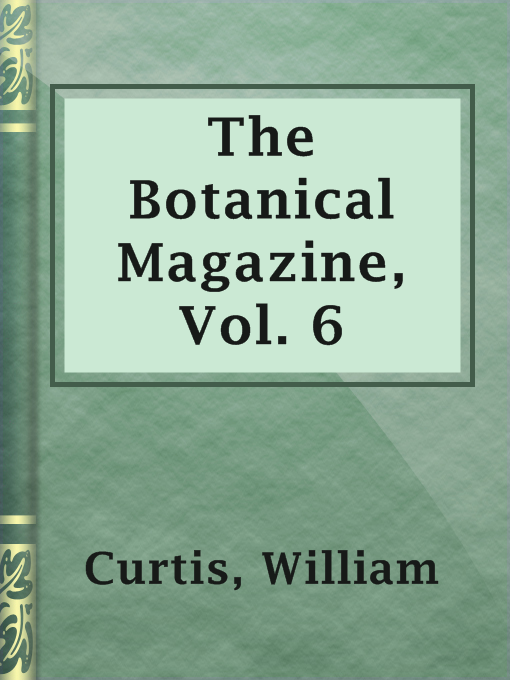 Title details for The Botanical Magazine, Vol. 6 by William Curtis - Available